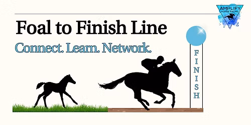 Foal to Finish Line: Connect. Learn. Network.