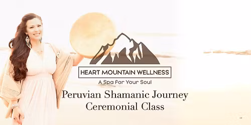 Peruvian Shamanic Journey Ceremonial Class