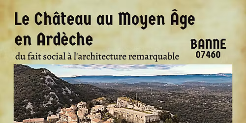 CONFERENCE PATRIMOINE -  LE CH\u00c2TEAU AU MOYEN-\u00c2GE EN ARD\u00c8CHE - BANNE 07460