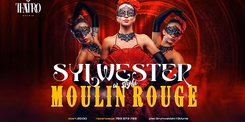Sylwester w stylu MOULIN ROUGE \u2022 31.12 \u2022 Teatro Gdynia