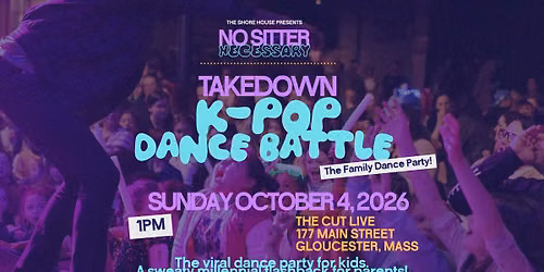 Takedown: K-Pop Dance Battle! Presented by No Sitter Necessary 