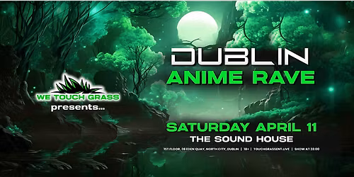 #WeTouchGrass presents: DUBLIN Anime Rave