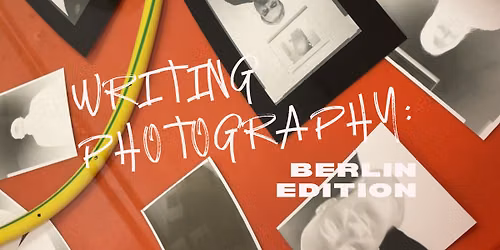 Writing Photography: Berlin Edition - Writing Workshop