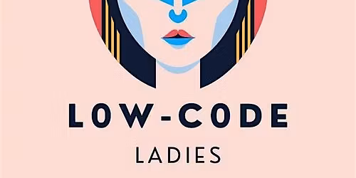 Low Code Ladies Meetup