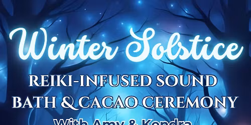 Winter Solstice Reiki-Infused Sound Bath & Cacao Ceremony