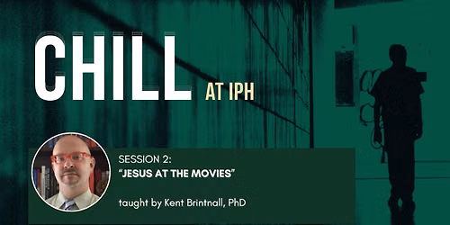 CHILL at IPH Session 2: \u201cJesus at the Movies\u201d