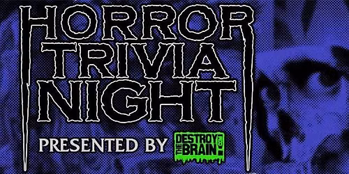 Destroy the Brain presents Horror Trivia Night