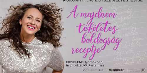 A MAJDNEM T\u00d6K\u00c9LETES BOLDOGS\u00c1G RECEPTJE - Pokorny Lia egyszem\u00e9lyes estje
