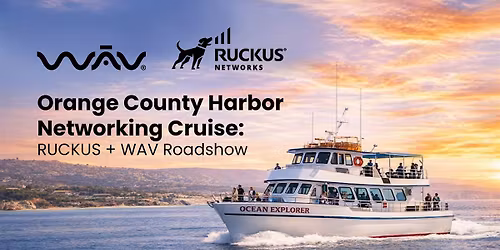Orange County Harbor Networking Cruise: RUCKUS + WAV Roadshow