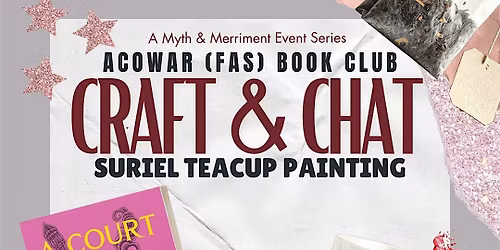 Craft & Chat June 12: (ACOWAR)+(ACOFAS)The Surial\u2019s Teacup Painting
