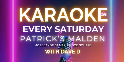Karaoke Saturdays at Patrick's Malden with Dave!