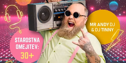 We Like To Party! \/\/ \u017dur Za Generacijo 30+ \/\/ 27.2. \/\/ Mr Andy DJ & DJ Tinny