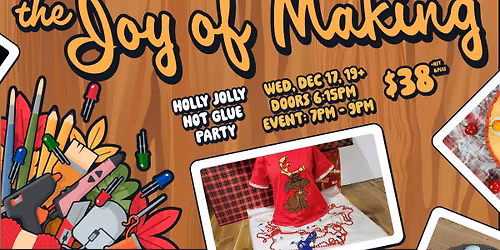 The Joy of Making: Holly, Jolly, Hot Glue Party (19+)