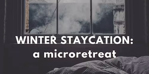 Winter Staycation: A Microretreat