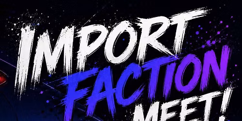 Import Faction Meet!!