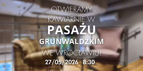 Otwieramy kawiarni\u0119 w Pasa\u017cu Grunwaldzkim we Wroc\u0142awiu!