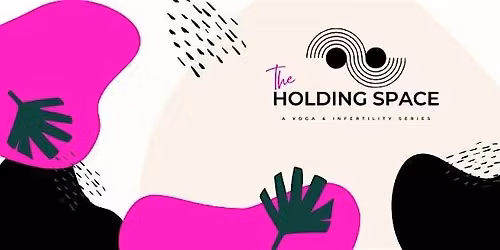The Holding Space:  A Yoga & Infertility Series