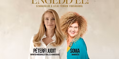 Engedd el! - EGER - P\u00e9terfi Judit, SOMA Mamag\u00e9sa
