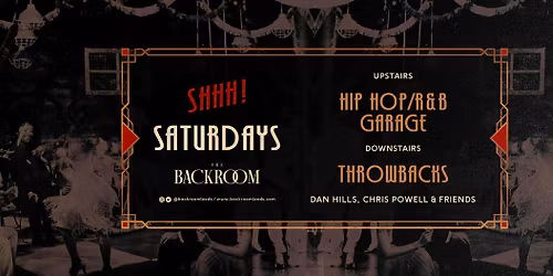 Saturday @ The Backroom | Shhh! Saturday (RnB, Hip Hop Garage vs Throwbacks)