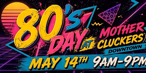 80\u2019s Day at Mother Cluckers Downtown