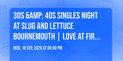 30s & 40s Singles Night at Slug and Lettuce Bournemouth | Love at First Sign