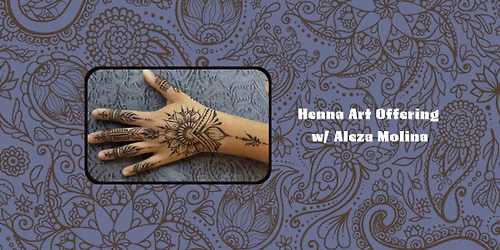 Henna Art Offering w\/Aleza Molina