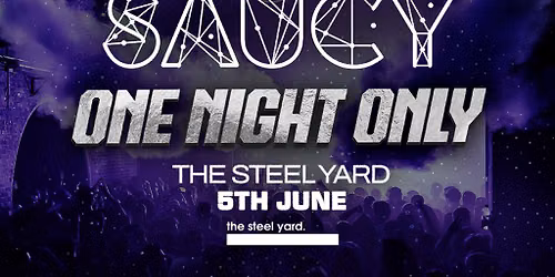 Saucy Fridays @ The Steel Yard \/\/ One Night Only!