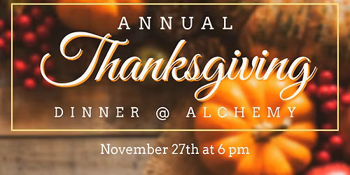 Annual Thanksgiving Dinner at Alchemy 