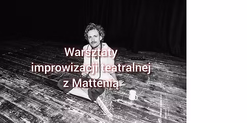 Warsztaty improwizacji teatralnej z Matteni\u0105