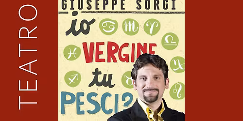 Io vergine, tu pesci? | di e con Giuseppe Sorgi