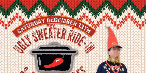 Ugly Sweater Ride-In & Chili Cook-Off \u2013 Saturday, December 13th