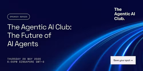 The Agentic AI Club: The Future of AI Agents ft. IMDA and Stanford Speakers