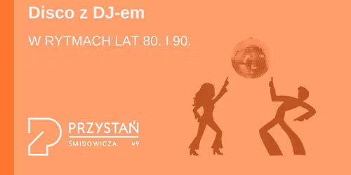 S\u0105siedzkie Disco w rytmach lat 80. i 90.! | Przysta\u0144 \u015amidowicza 49
