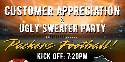 \ud83c\udf89 Customer Appreciation & Ugly Sweater Party! PLUS\u2026 Packers Football! \ud83c\udfc8\ud83d\udc9a\ud83d\udc9b