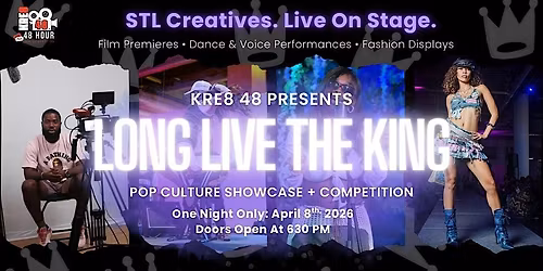 The Kre8 48 Presents: LONG LIVE THE KING