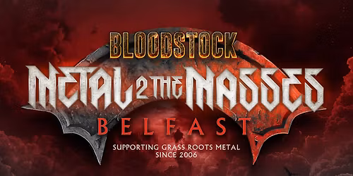 Metal 2 the Masses Northern Ireland 2026 - Heat Five. Fri 13th March