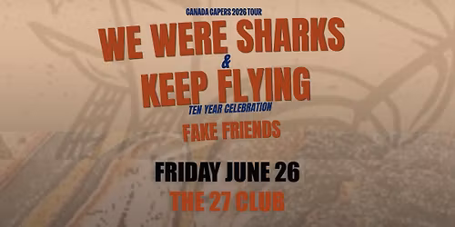 We Were Sharks, Keep Flying, Fake Friends - Ottawa