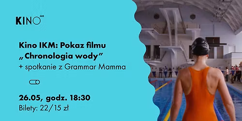 Kino IKM: Pokaz filmu "Chronologia wody" + spotkanie z Grammar Mamma