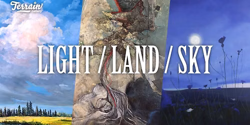 Light\/ Land\/ Sky | Tim Bovey, Heatherann Woods, Bevie, LaBrie, Laurie Carlson | July 9th - Aug 1st