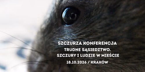 Szczurza Konferencja: Trudne s\u0105siedztwo. Szczury i ludzie w mie\u015bcie \/ Krak\u00f3w, 18.10.2026