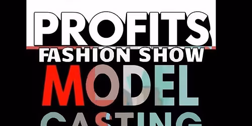 PROFITS Fashion Show Model Casting Call