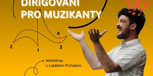 Dirigov\u00e1n\u00ed pro muzikanty - workshop s Luk\u00e1\u0161em Prchalem