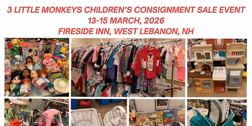 3 LITTLE MONKEYS CHILDREN'S CONSIGNMENT SALE EVENT Fireside Inn W.Lebanon, NH ~ MARCH 13-15, 2026