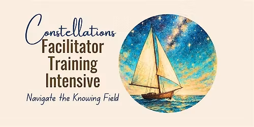 Constellations Facilitator Intensive: The Art of Seeing What\u2019s Hidden