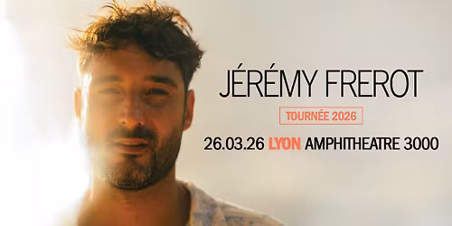 J\u00e9r\u00e9my Frerot I Lyon Amphith\u00e9\u00e2tre 3000 I 26.03.2026