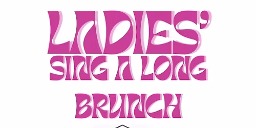 Ladies\u2019 Singalong Brunch- Make the whole place Shimmer!