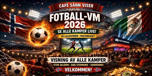 Caf\u00e9 S\u00e5nn Presents: FOTBALL-VM 2026 SCREENING PARTY @ Lillescenen, Kulturhuset