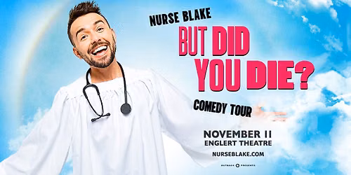 Nurse Blake: BUT DID YOU DIE?