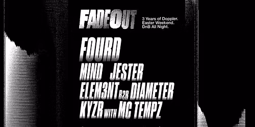 3 Years Of Doppler Easter Weekender: Fadeout w\/ FourD