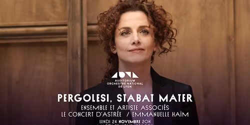 Pergolesi, Stabat Mater - Le Concert d\u2019Astr\u00e9e \/ Emmanuelle Ha\u00efm